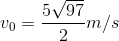 v_{0}=\frac{5\sqrt{97}}{2}m/s