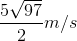 \frac{5\sqrt{97}}{2}m/s