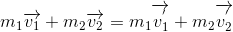 m_{1}\overrightarrow{v_{1}} + m_{2}\overrightarrow{v_{2}} =m_{1}\overrightarrow{v^{'}_{1}} + m_{2}\overrightarrow{v^{'}_{2}}