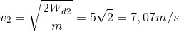 v_{2}=\sqrt{\frac{2W_{d2}}{m}} = 5\sqrt{2}=7,07 m/s