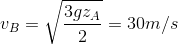 v_{B}=\sqrt{\frac{3gz_{A}}{2}}=30 m/s