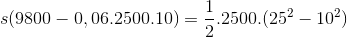 s(9800-0,06.2500.10)=\frac{1}{2}.2500.(25^{2}-10^{2})
