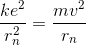 \frac{ke^{2}}{r^{2}_{n}}=\frac{mv^{2}}{r_{n}}