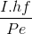 \frac{I.hf}{Pe}