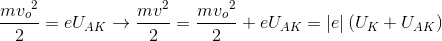 \frac{m{v_{o}}^{2}}{2}=eU_{AK}\rightarrow \frac{mv^{2}}{2}=\frac{m{v_{o}}^{2}}{2}+eU_{AK}=\left | e \right |(U_{K}+U_{AK})