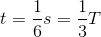 t=\frac{1}{6}s=\frac{1}{3}T