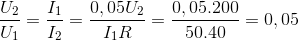 \frac{U_{2}}{U_{1}}=\frac{I_{1}}{I_{2}}=\frac{0,05U_{2}}{I_{1}R}=\frac{0,05.200}{50.40}=0,05