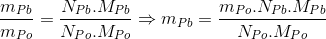 \frac{m_{Pb}}{m_{Po}}=\frac{N_{Pb}.M_{Pb}}{N_{Po}.M_{Po}}\Rightarrow m_{Pb}=\frac{m_{Po}.N_{Pb}.M_{Pb}}{N_{Po}.M_{Po}}