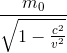 \frac{m_{0}}{\sqrt{1-\frac{c^{2}}{v^{2}}}}