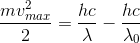\frac{mv^{2}_{max}}{2}=\frac{hc}{\lambda }-\frac{hc}{\lambda _{0}}