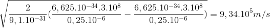 \sqrt{\frac{2}{9,1.10^{-31}}(\frac{6,625.10^{-34}.3.10^{8}}{0,25.10^{-6}}-\frac{6,625.10^{-34}.3.10^{8}}{0,25.10^{-6}})}=9,34.10^{5} m/s