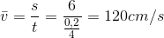 \bar{v}=\frac{s}{t}=\frac{6}{\frac{0,2}{4}}=120cm/s