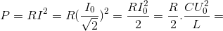 P=RI^{2}=R(\frac{I_{0}}{\sqrt{2}})^{2}=\frac{RI_{0}^{2}}{2}=\frac{R}{2} .\frac{CU_{0}^{2}}{L}=