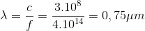 \lambda =\frac{c}{f}=\frac{3.10^{8}}{4.10^{14}}=0,75\mu m