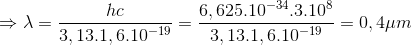 \Rightarrow \lambda =\frac{hc}{3,13.1,6.10^{-19}}=\frac{6,625.10^{-34}.3.10^{8}}{3,13.1,6.10^{-19}}=0,4\mu m