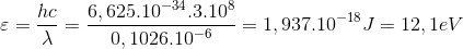 \varepsilon =\frac{hc}{\lambda }=\frac{6,625.10^{-34}.3.10^{8}}{0,1026.10^{-6}}=1,937.10^{-18}J=12,1eV