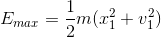E_{max}=\frac{1}{2}m(x_{1}^{2}+v_{1}^{2})