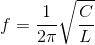 f=\frac{1}{2\pi }\sqrt{\frac{C}{L}}