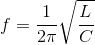 f=\frac{1}{2\pi }\sqrt{\frac{L}{C}}