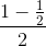 \frac{1-\frac{1}{2}}{2}