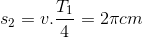 s_{2}=v.\frac{T_{1}}{4}=2\pi cm