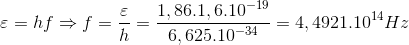 \varepsilon =hf\Rightarrow f=\frac{\varepsilon }{h}=\frac{1,86.1,6.10^{-19}}{6,625.10^{-34}}=4,4921.10^{14}Hz