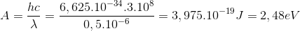 A=\frac{hc}{\lambda }=\frac{6,625.10^{-34}.3.10^{8}}{0,5.10^{-6}}=3,975.10^{-19}J=2,48eV