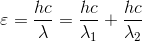 \varepsilon =\frac{hc}{\lambda }=\frac{hc}{\lambda _{1}}+\frac{hc}{\lambda _{2}}