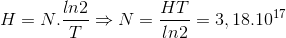 H=N.\frac{ln2}{T}\Rightarrow N=\frac{HT}{ln2}=3,18.10^{17}