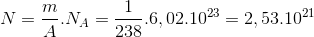 N=\frac{m}{A}.N_{A}=\frac{1}{238}.6,02.10^{23}=2,53.10^{21}