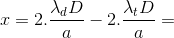 x=2.\frac{\lambda _{d}D}{a}-2.\frac{\lambda _{t}D}{a}=