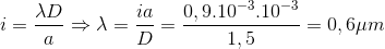 i=\frac{\lambda D}{a}\Rightarrow \lambda =\frac{ia}{D}=\frac{0,9.10^{-3}.10^{-3}}{1,5}=0,6\mu m