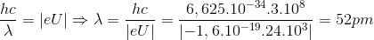 \frac{hc}{\lambda }=\left | eU \right |\Rightarrow \lambda =\frac{hc}{\left | eU \right |}=\frac{6,625.10^{-34}.3.10^{8}}{\left | -1,6.10^{-19}.24.10^{3} \right |}=52pm