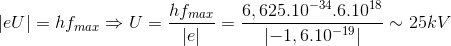 \left | eU \right |=hf_{max}\Rightarrow U=\frac{hf_{max}}{\left | e \right |}=\frac{6,625.10^{-34}.6.10^{18}}{\left | -1,6.10^{-19} \right |}\sim 25kV