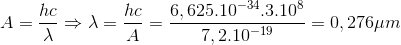 A=\frac{hc}{\lambda }\Rightarrow \lambda =\frac{hc}{A}=\frac{6,625.10^{-34}.3.10^{8}}{7,2.10^{-19}}=0,276\mu m