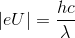 \left | eU \right |=\frac{hc}{\lambda }