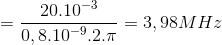 =\frac{20.10^{-3}}{0,8.10^{-9}.2.\pi }=3,98MHz