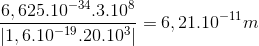 \frac{6,625.10^{-34}.3.10^{8}}{\left | 1,6.10^{-19}.20.10^{3} \right |}=6,21.10^{-11}m