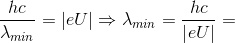 \frac{hc}{\lambda _{min}}=\left | eU \right |\Rightarrow \lambda _{min}=\frac{hc}{\left | eU \right |}=
