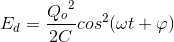 E_{d}=\frace_Q_{o^{2}}{2C}cos^{2}(\omega t+\varphi )