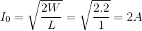 I_{0}=\sqrt{\frac{2W}{L}}=\sqrt{\frac{2.2}{1}}=2A