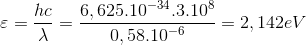 \varepsilon =\frac{hc}{\lambda }=\frac{6,625.10^{-34}.3.10^{8}}{0,58.10^{-6}}=2,142eV