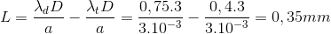 L=\frac{\lambda _{d}D}{a}-\frac{\lambda _{t}D}{a}=\frac{0,75.3}{3.10^{-3}}-\frac{0,4.3}{3.10^{-3}}=0,35mm