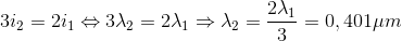 3i_{2}=2i_{1}\Leftrightarrow 3\lambda _{2}=2\lambda _{1}\Rightarrow \lambda _{2}=\frac{2\lambda _{1}}{3}=0,401\mu m
