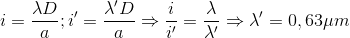 i=\frac{\lambda D}{a};{i}'=\frac{{\lambda}' D}{a}\Rightarrow \frac{i}{{i}'}=\frac{\lambda }{{\lambda }'}\Rightarrow {\lambda }'=0,63\mu m