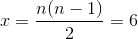 x=\frac{n(n-1)}{2}=6