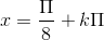 x=\frac{\Pi }{8}+k\Pi
