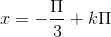 x = -\frac{\Pi }{3}+ k\Pi