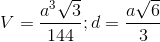 V= \frac{a^{3}\sqrt{3}}{144}; d= \frac{a\sqrt{6}}{3}