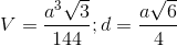 V= \frac{a^{3}\sqrt{3}}{144}; d= \frac{a\sqrt{6}}{4}